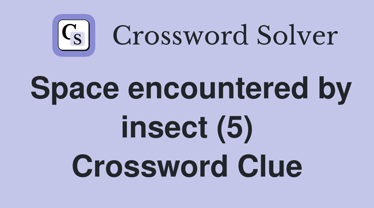 Space encountered by insect (5) Crossword Clue