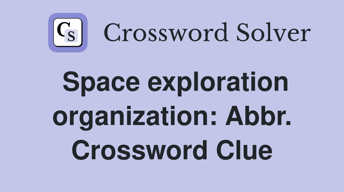 Space exploration organization: Abbr. Crossword Clue