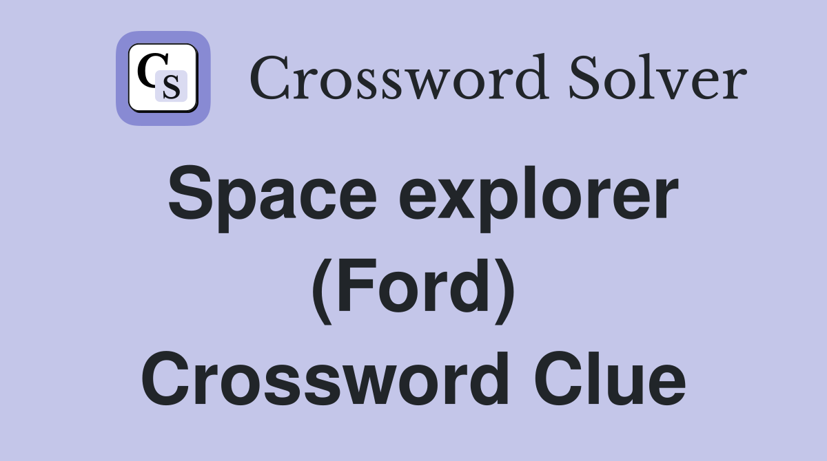 Space explorer (Ford) Crossword Clue