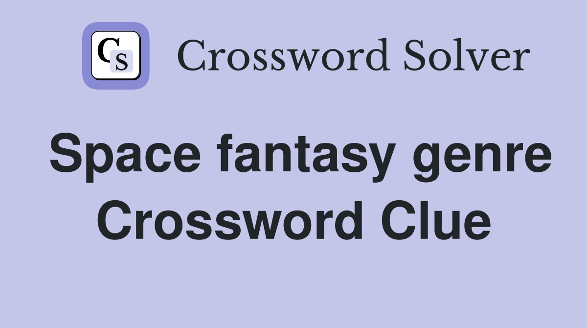 Space fantasy genre Crossword Clue