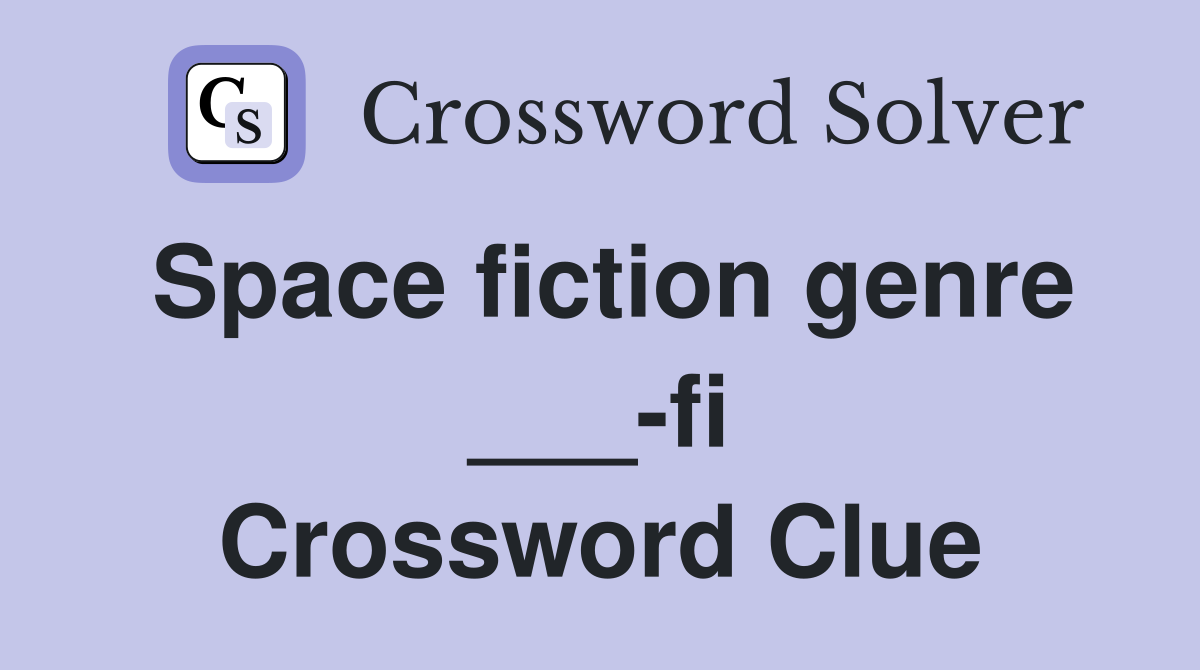 Space fiction genre ___-fi Crossword Clue