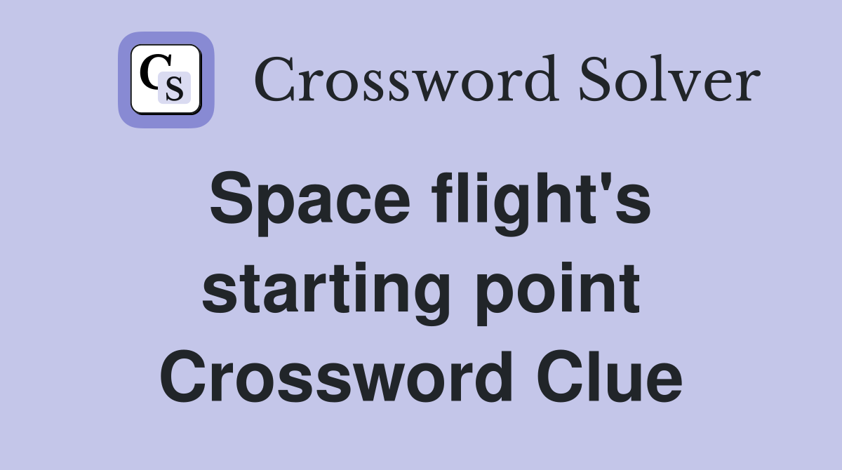 Space flight's starting point Crossword Clue