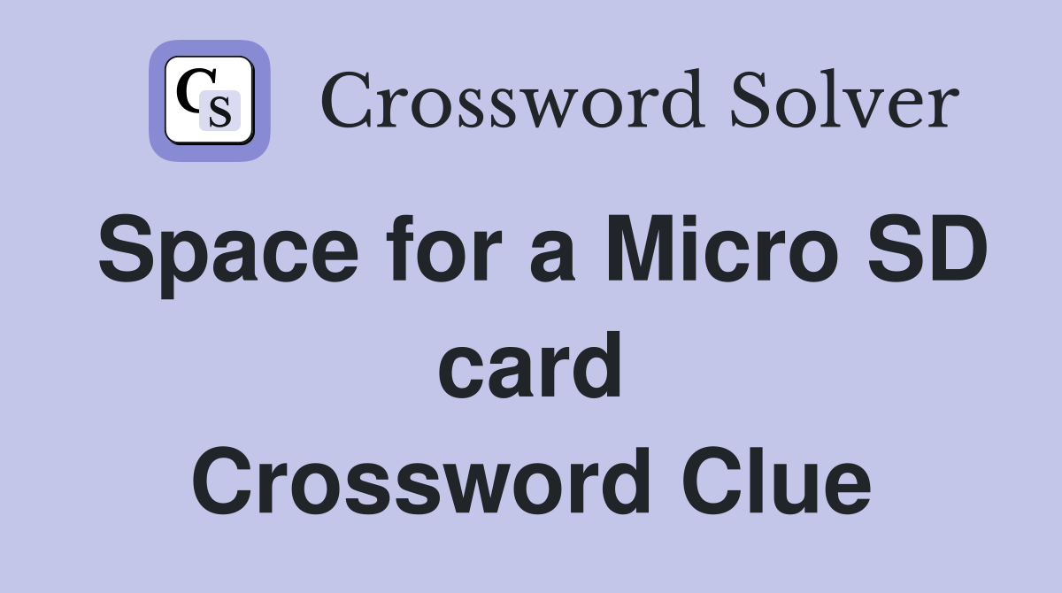 Space for a Micro SD card Crossword Clue