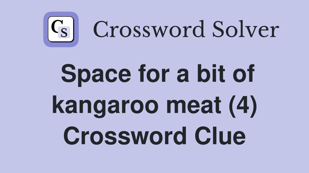Space for a bit of kangaroo meat (4) Crossword Clue