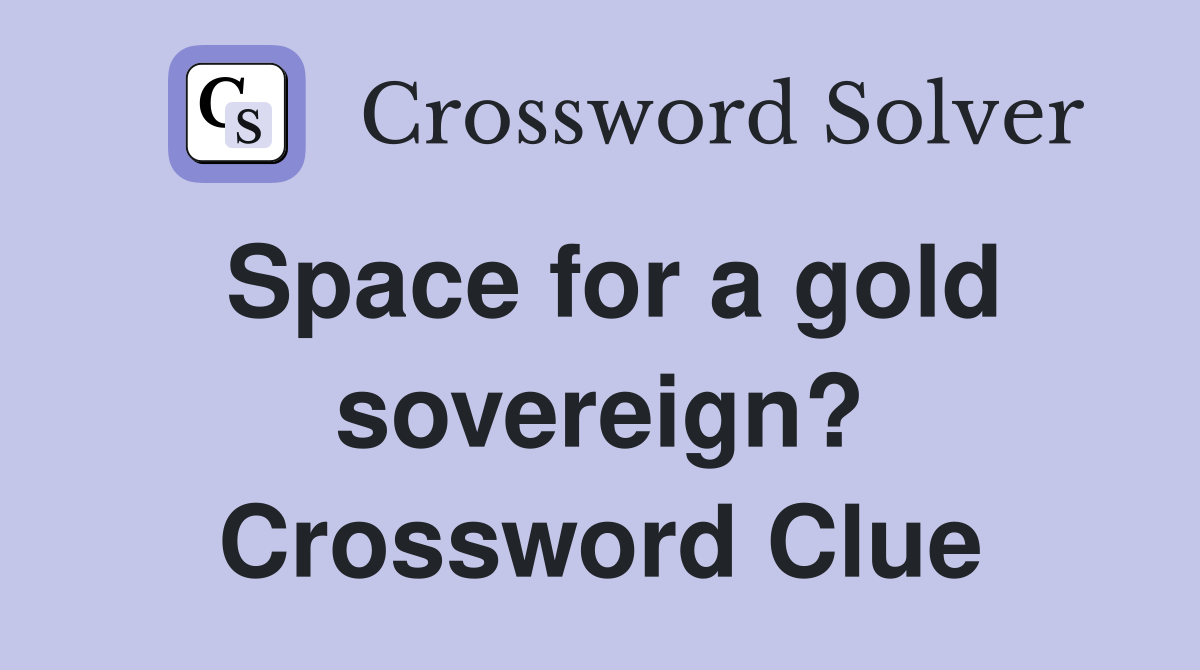 Space for a gold sovereign? Crossword Clue