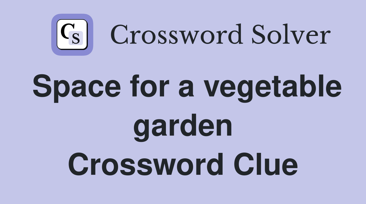 Space for a vegetable garden Crossword Clue