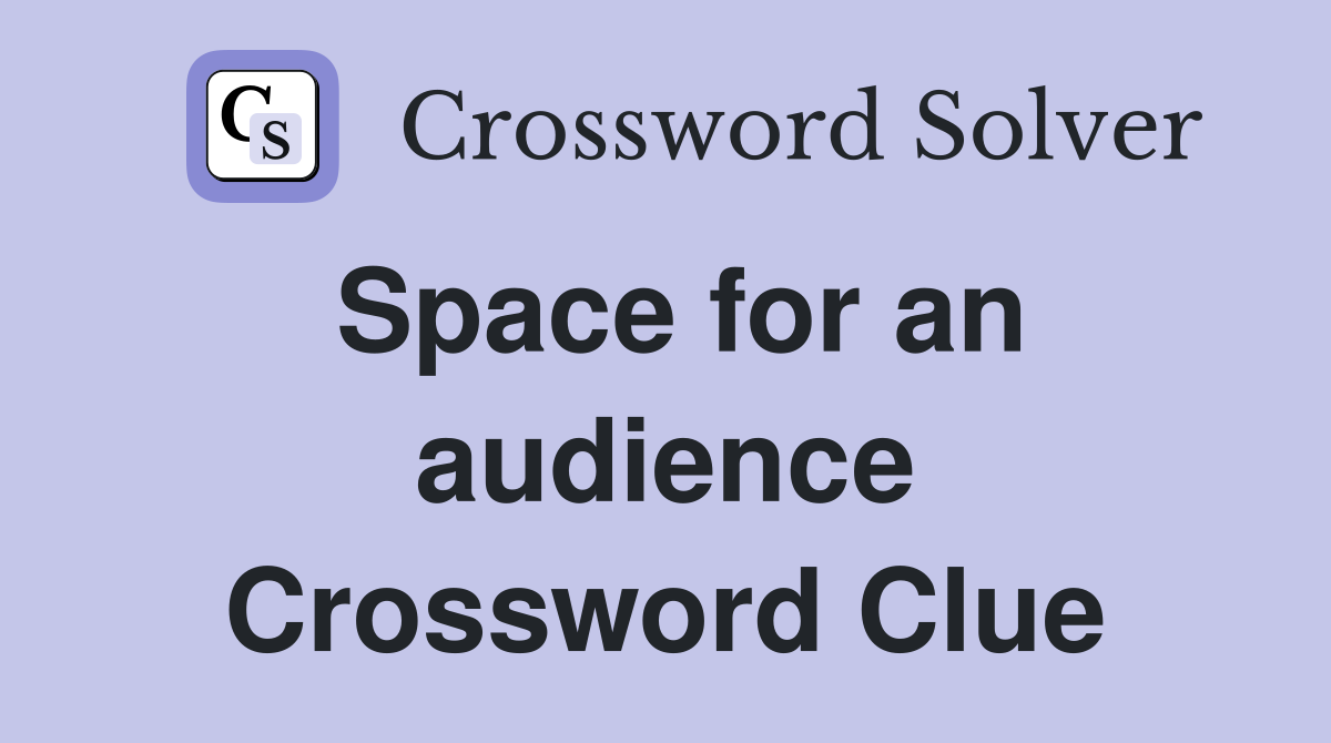 Space for an audience Crossword Clue