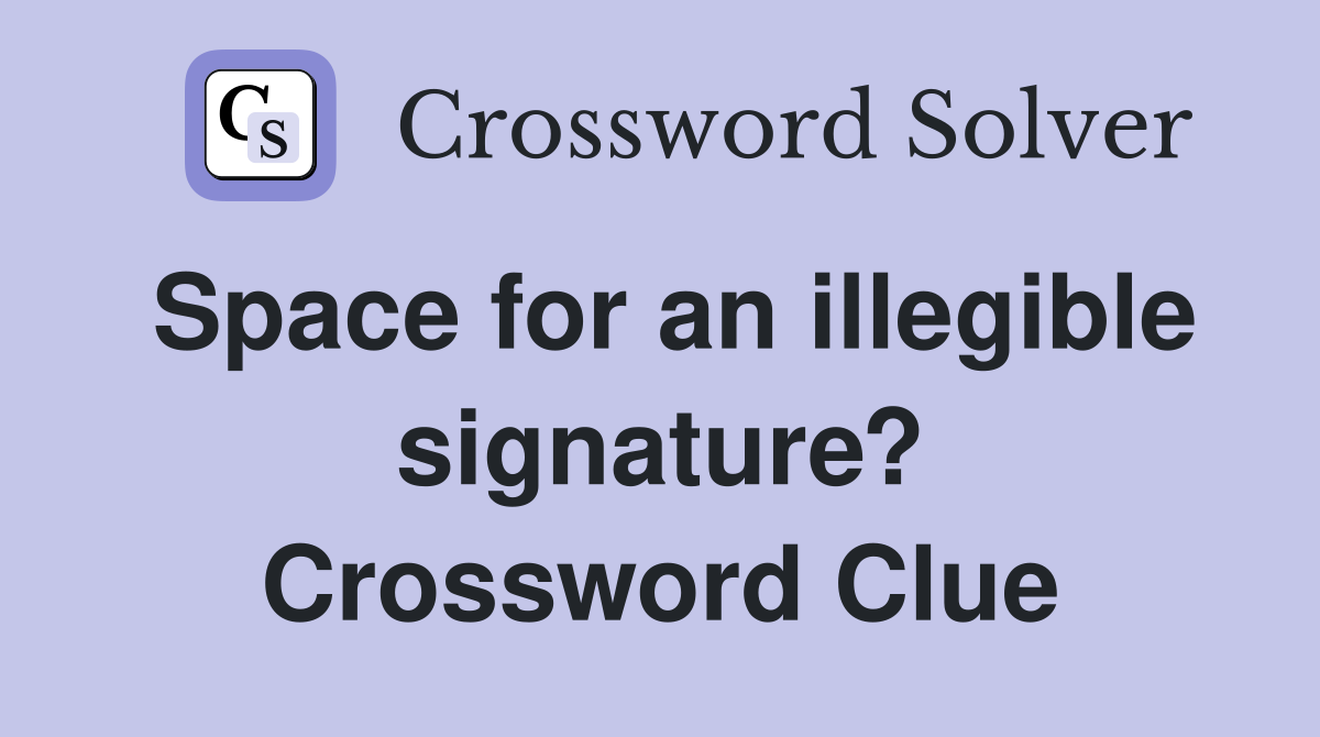 Space for an illegible signature? Crossword Clue