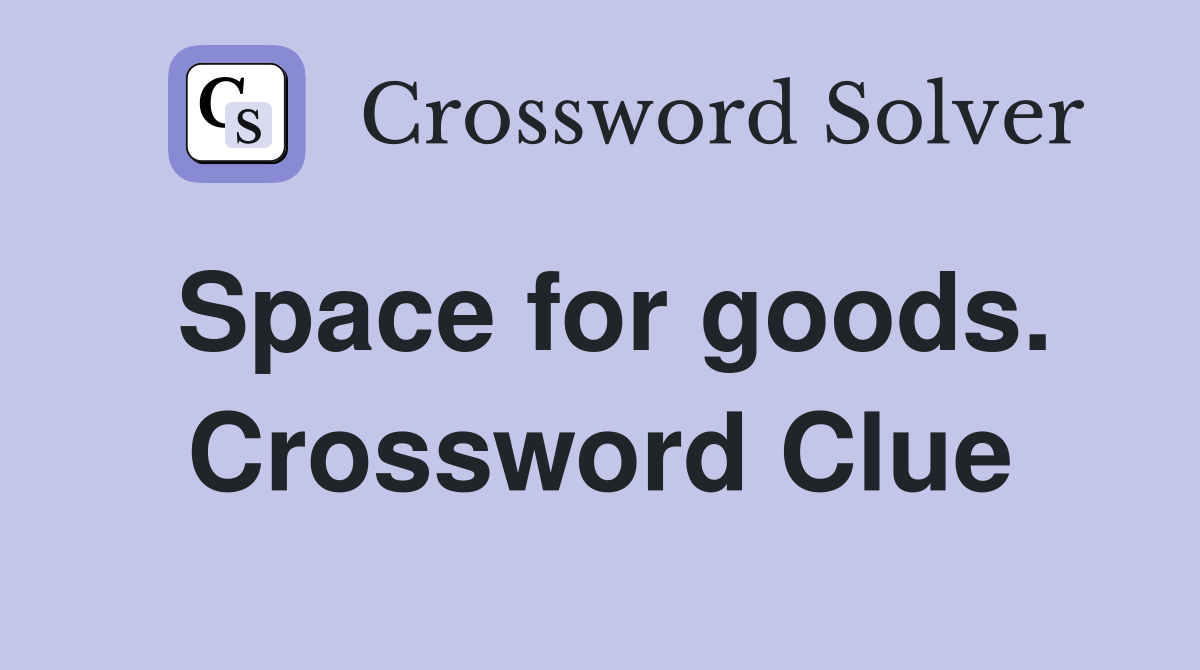 Space for goods. Crossword Clue