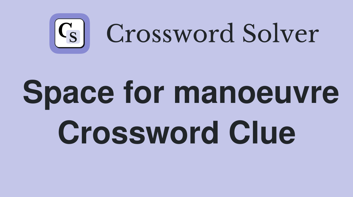 Space for manoeuvre Crossword Clue
