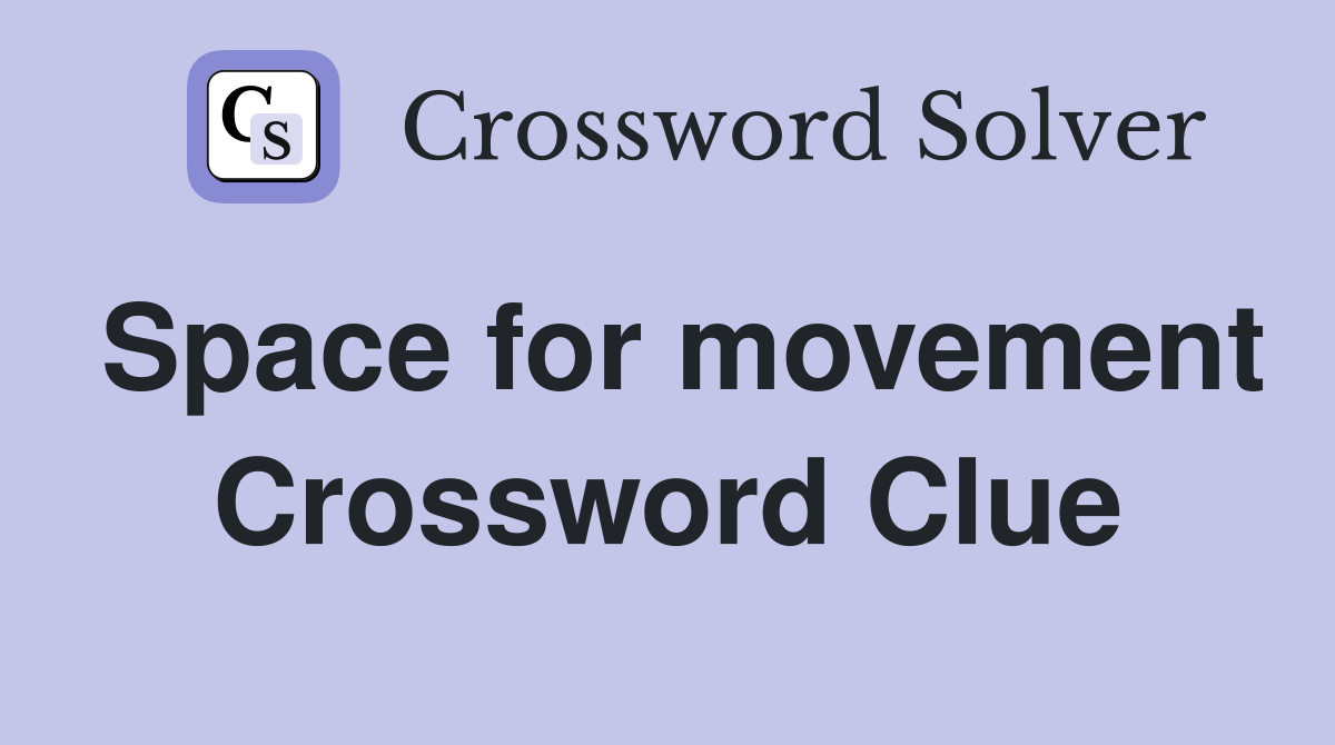 Space for movement Crossword Clue