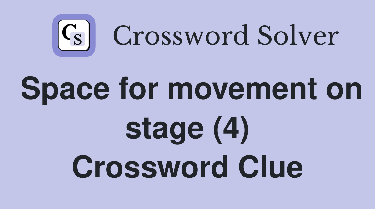 Space for movement on stage (4) Crossword Clue