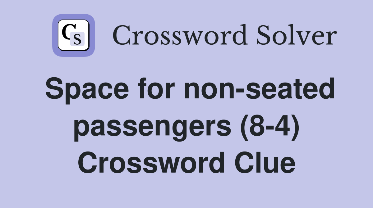 Space for non-seated passengers (8-4) Crossword Clue