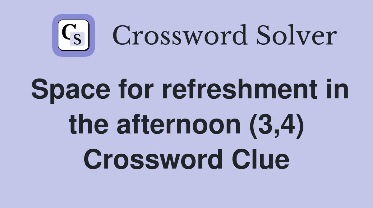 Space for refreshment in the afternoon (3,4) Crossword Clue