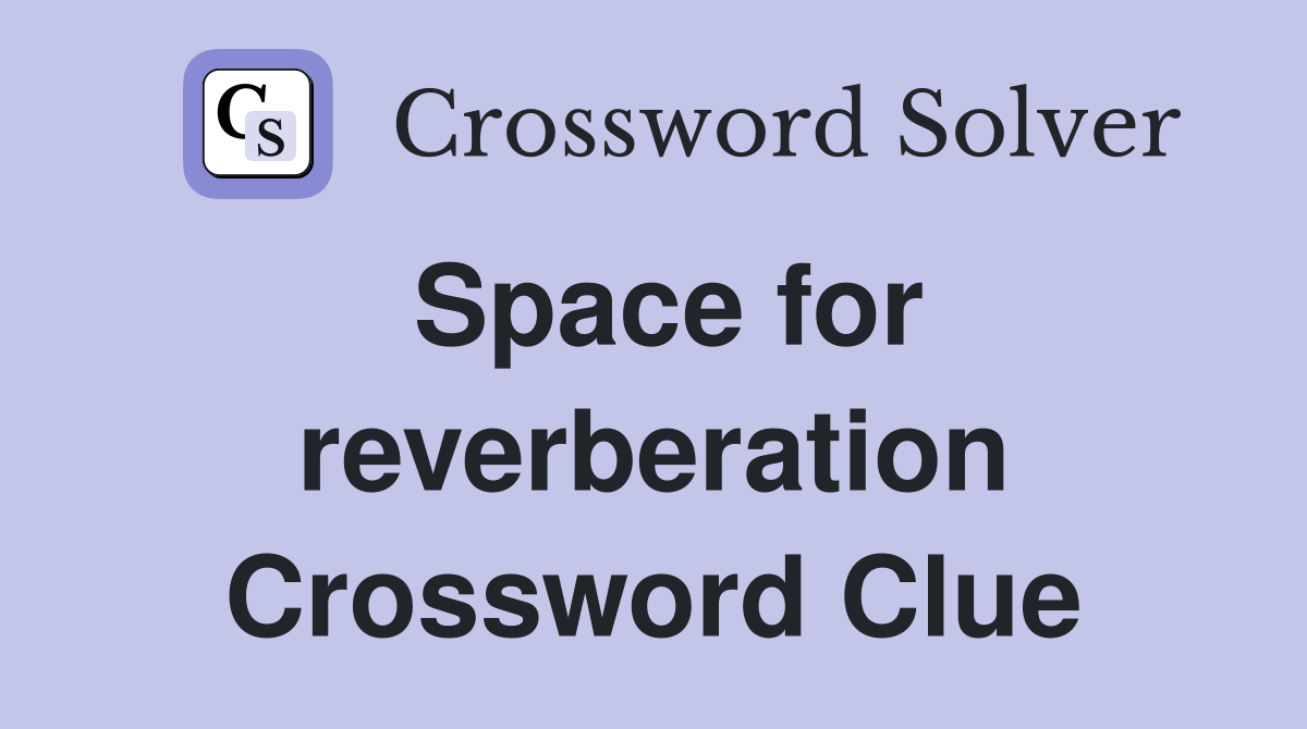 Space for reverberation Crossword Clue