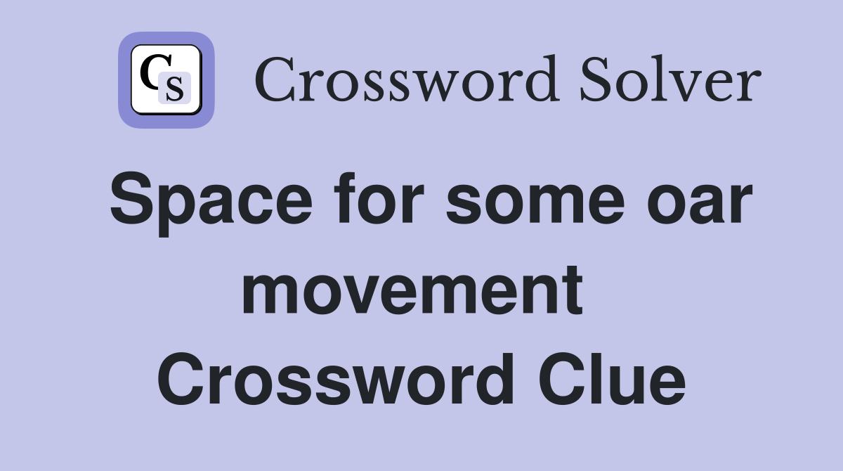 Space for some oar movement  Crossword Clue
