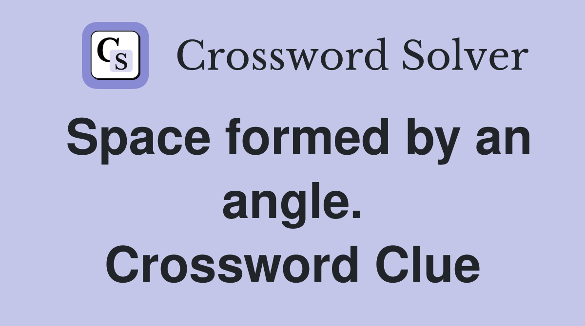 Space formed by an angle. Crossword Clue