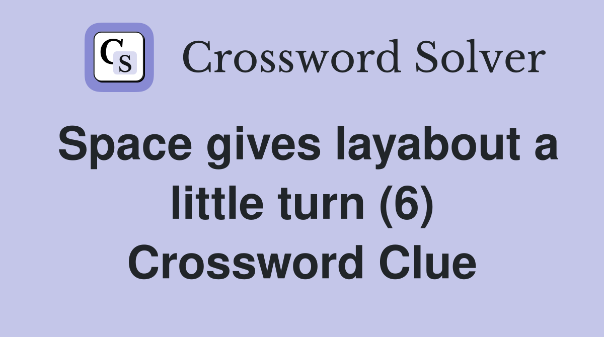 Space gives layabout a little turn (6) Crossword Clue