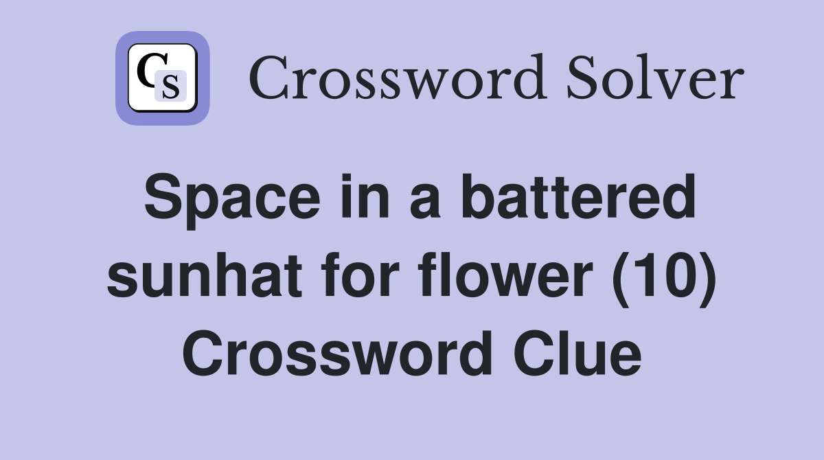 Space in a battered sunhat for flower (10) Crossword Clue