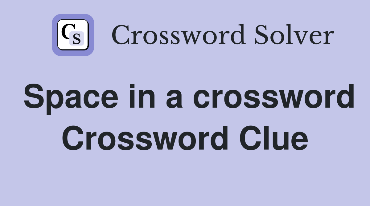 Space in a crossword Crossword Clue
