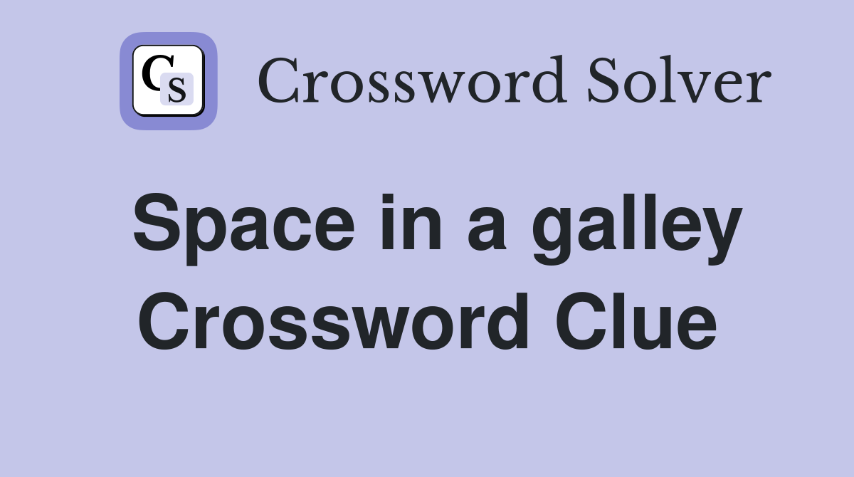Space in a galley Crossword Clue