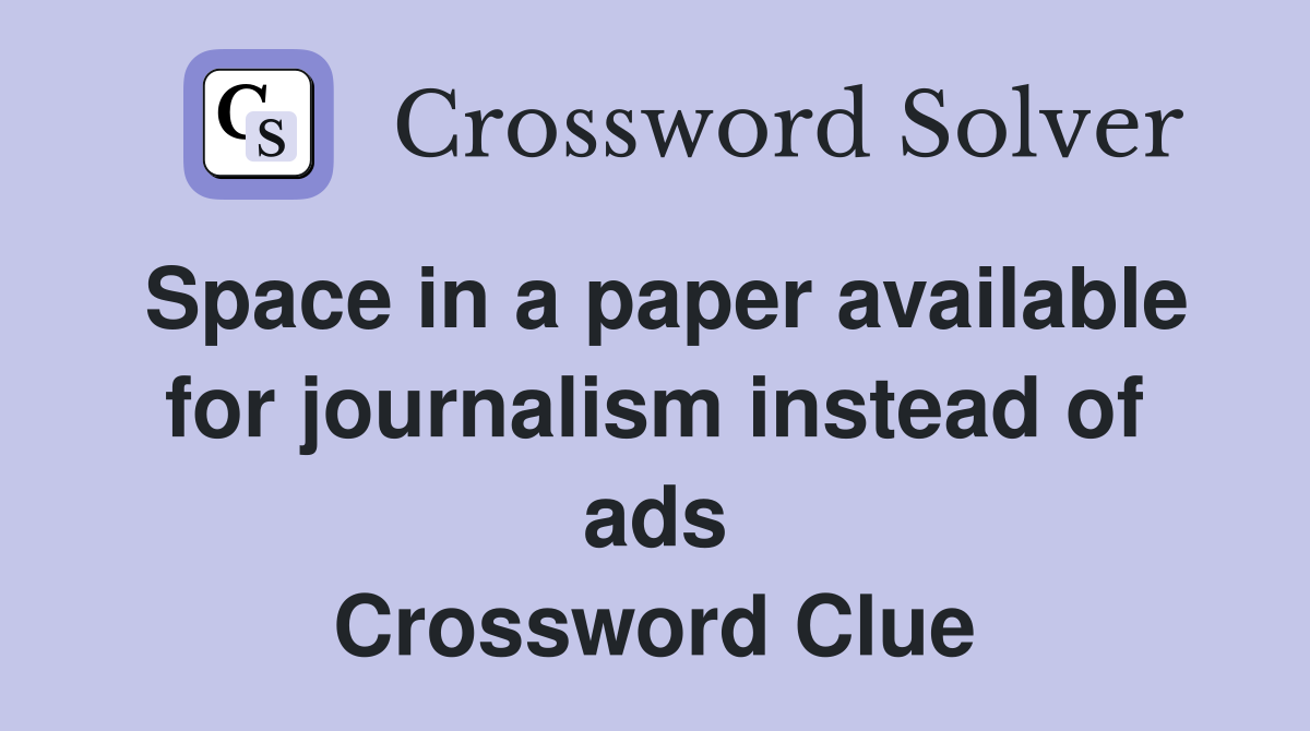 Space in a paper available for journalism instead of ads Crossword Clue