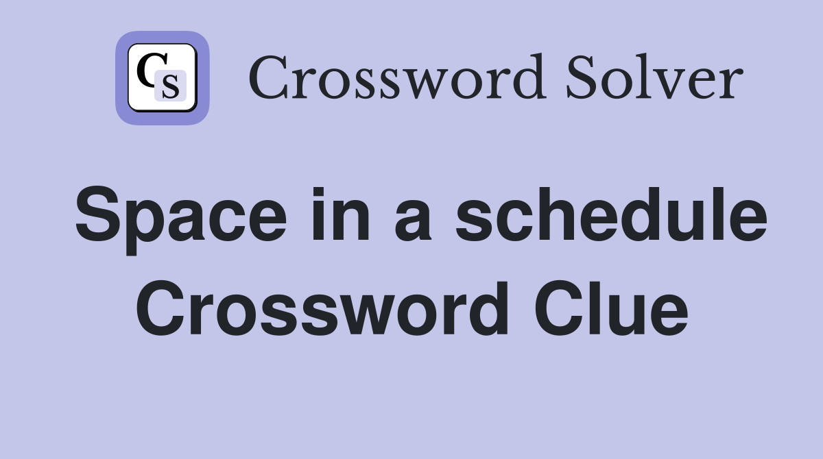 Space in a schedule Crossword Clue