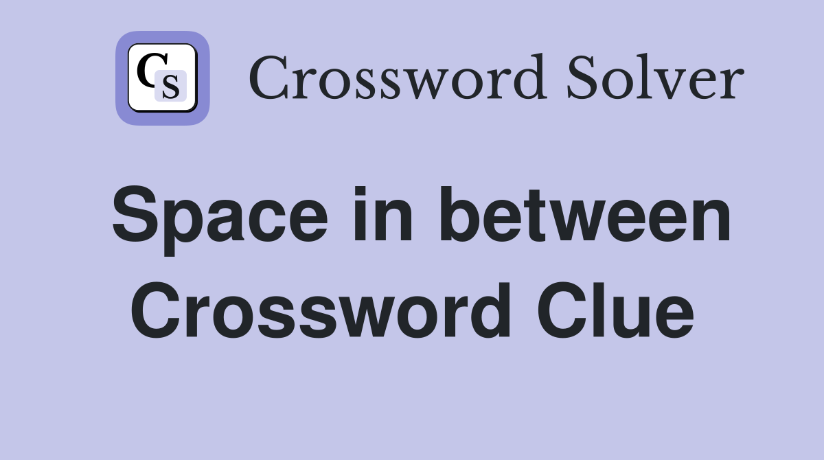 Space in between Crossword Clue