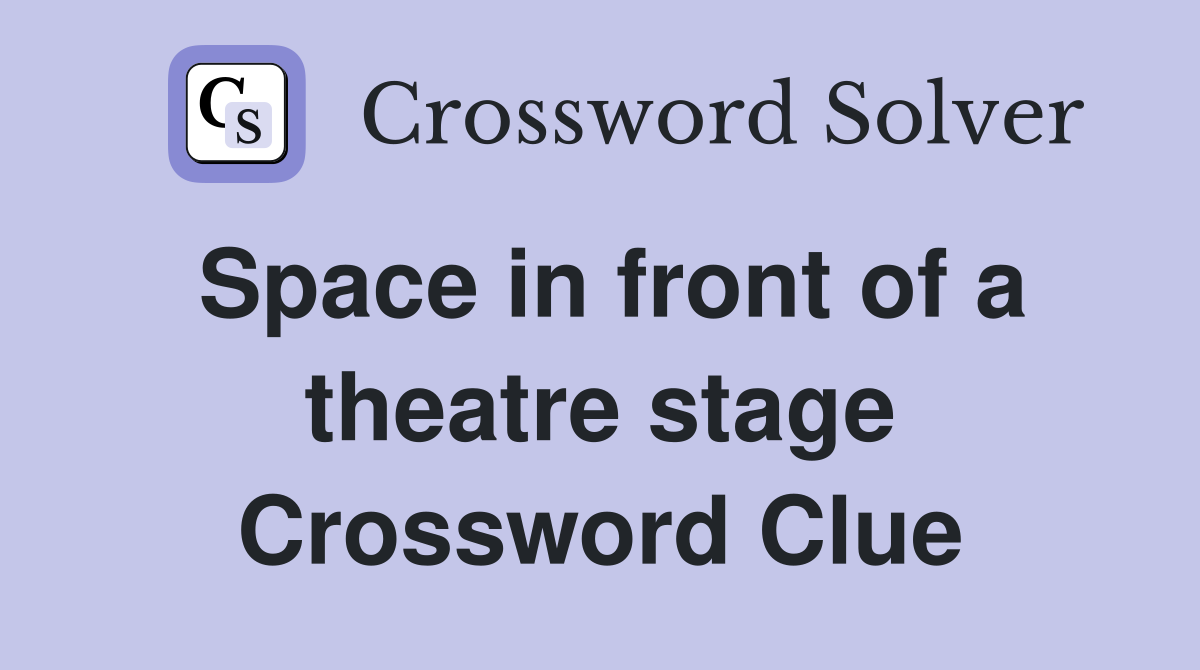 Space in front of a theatre stage Crossword Clue