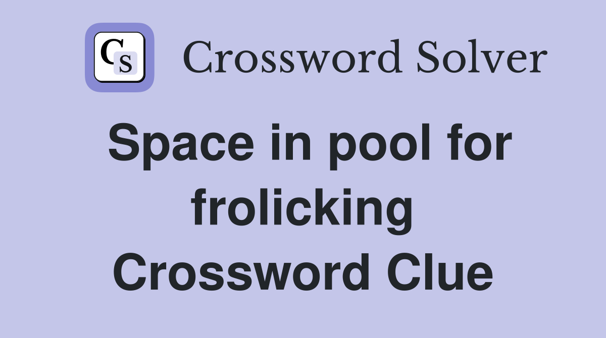 Space in pool for frolicking Crossword Clue