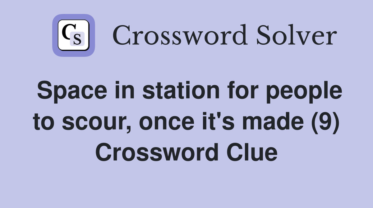 Space in station for people to scour, once it's made (9) Crossword Clue
