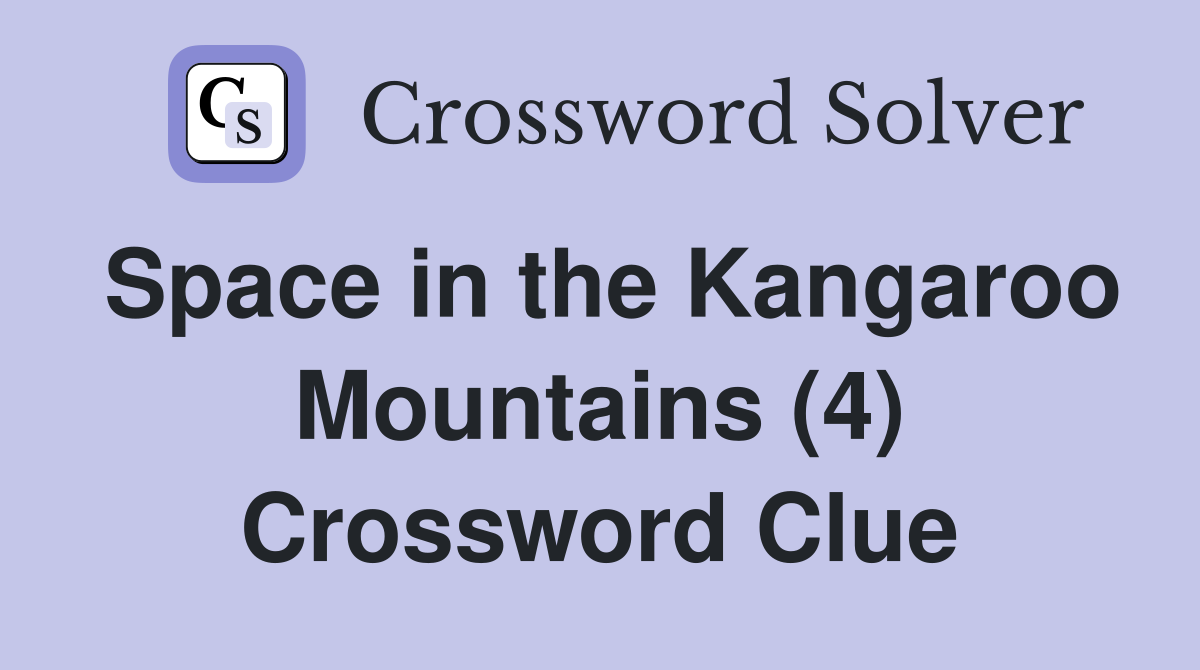 Space in the Kangaroo Mountains (4) Crossword Clue