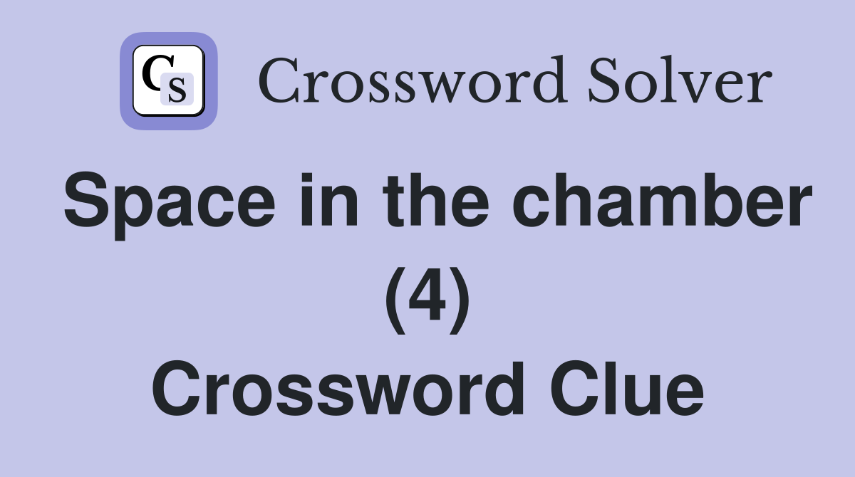 Space in the chamber (4) Crossword Clue