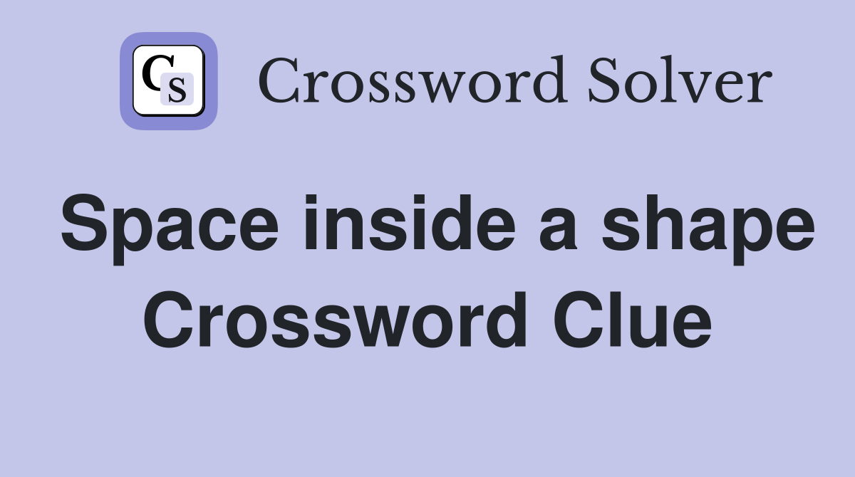 Space inside a shape Crossword Clue