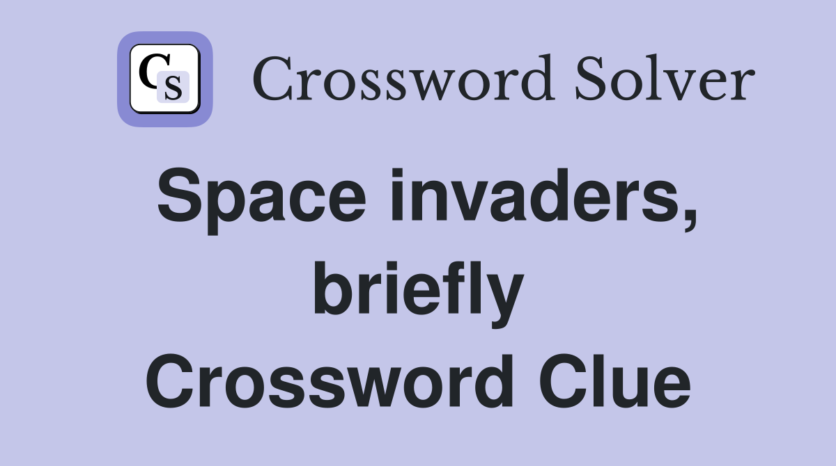 Space invaders, briefly Crossword Clue