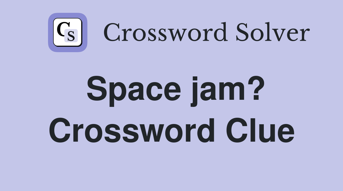 Space jam? Crossword Clue