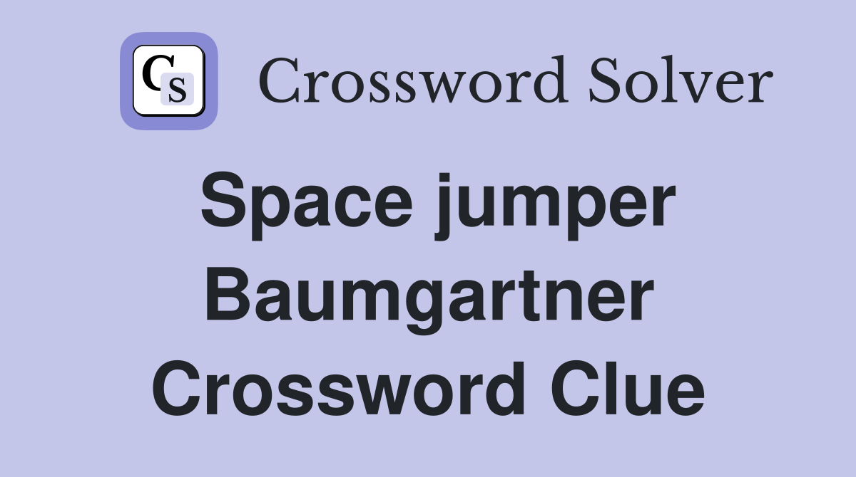 Space jumper Baumgartner Crossword Clue