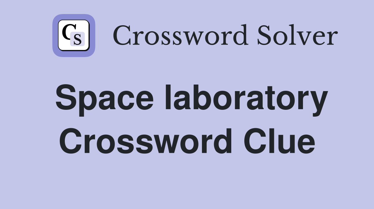 Space laboratory Crossword Clue