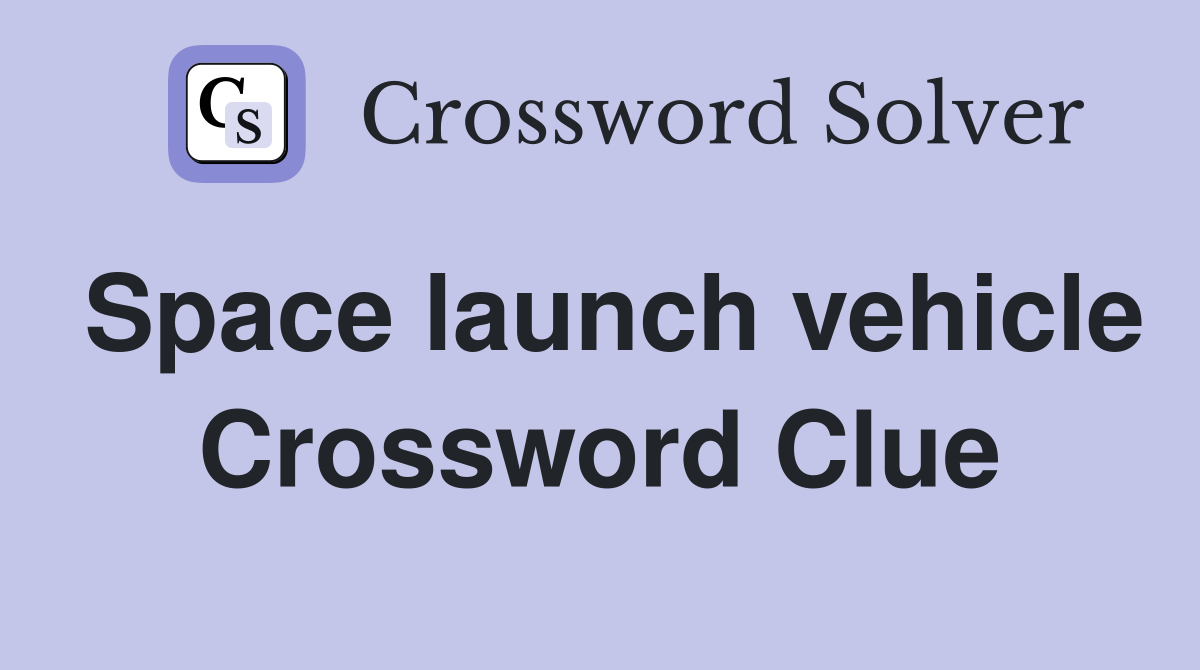 Space launch vehicle Crossword Clue