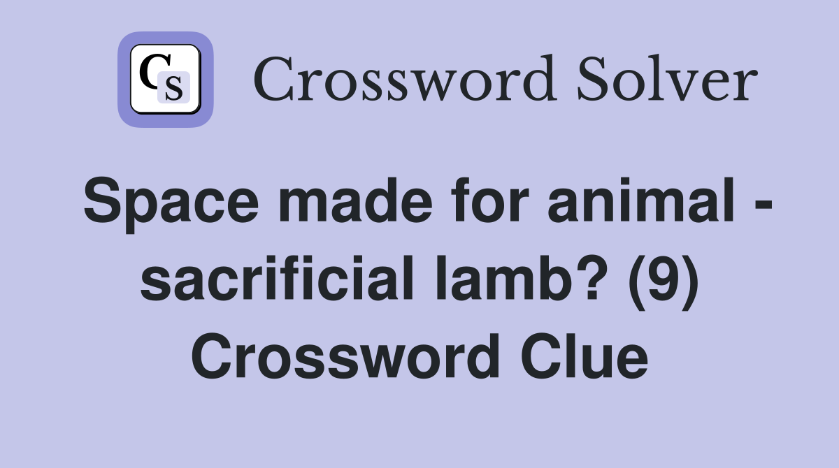 Space made for animal - sacrificial lamb? (9) Crossword Clue