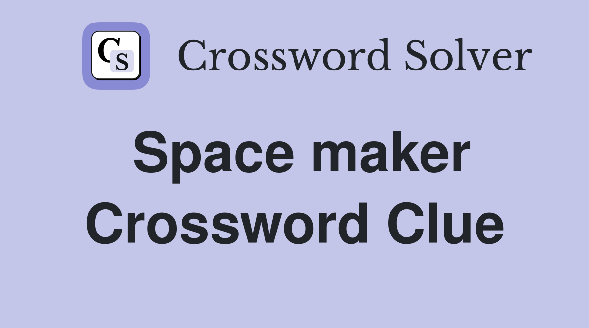 Space maker Crossword Clue