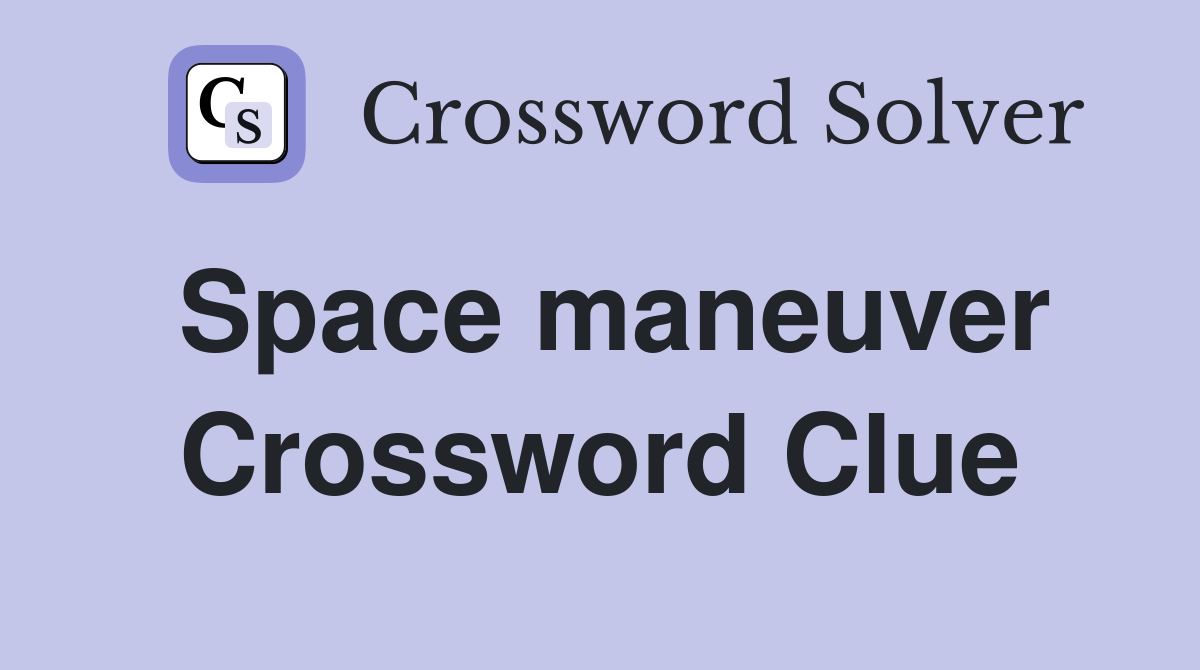 Space maneuver Crossword Clue