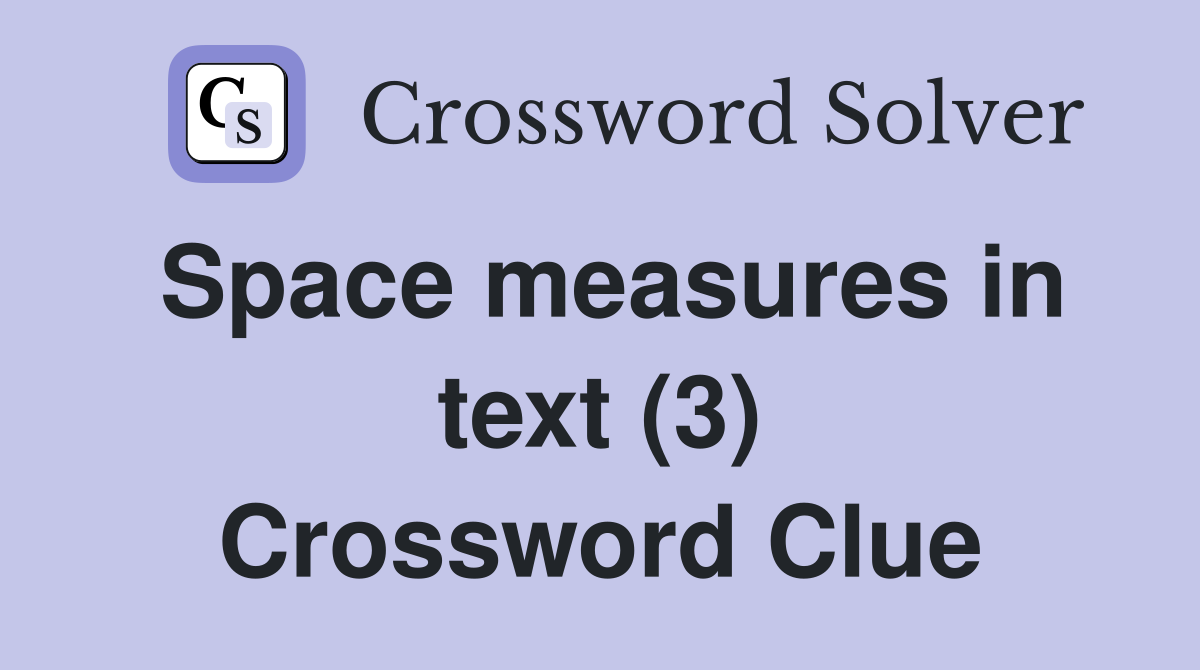Space measures in text (3) Crossword Clue
