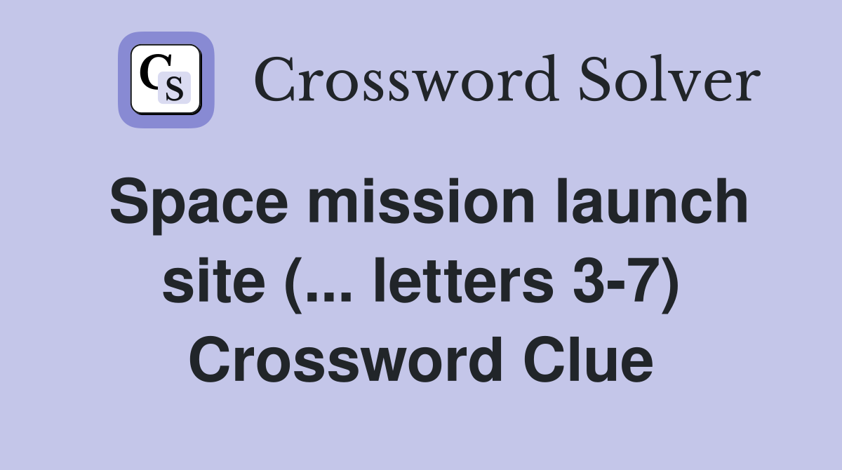 Space mission launch site (... letters 3-7) Crossword Clue