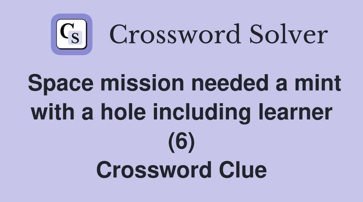 Space mission needed a mint with a hole including learner (6) Crossword Clue