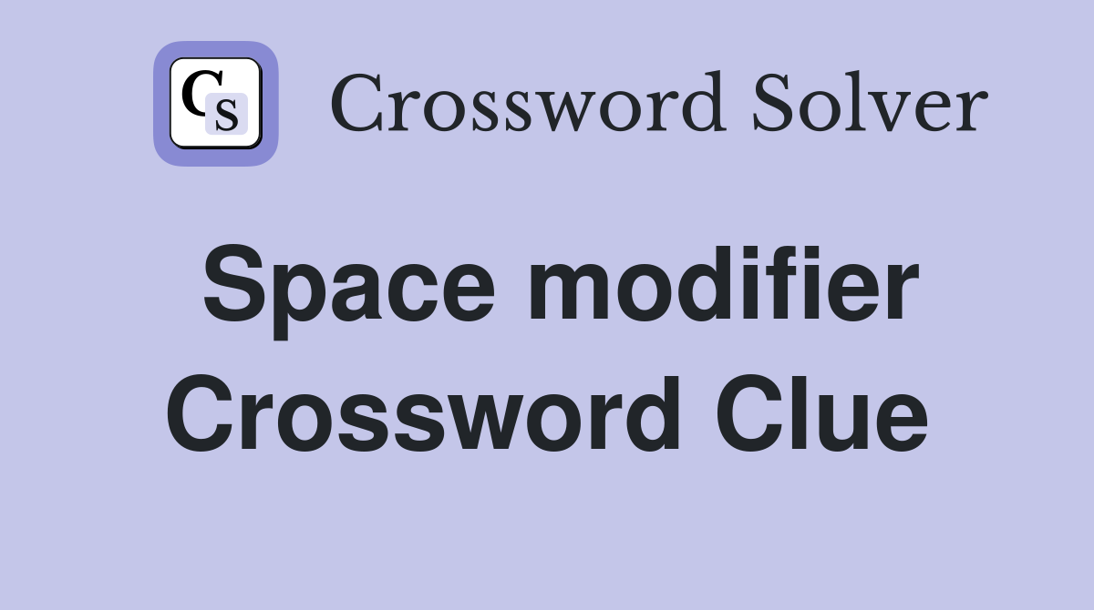 Space modifier Crossword Clue