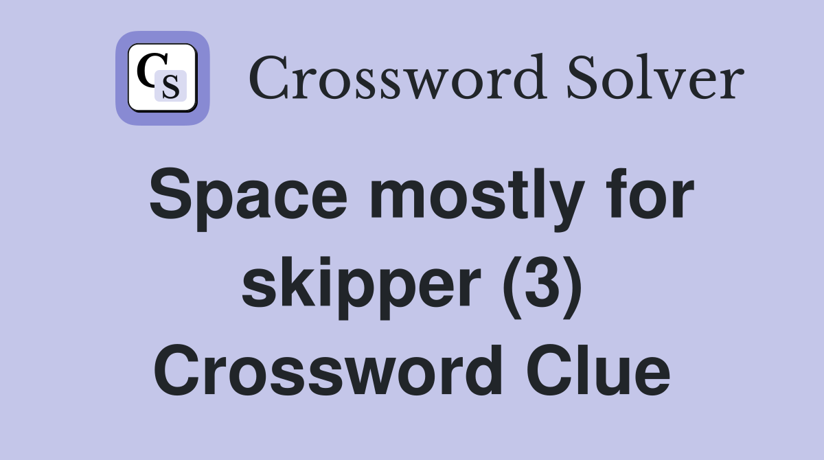 Space mostly for skipper (3) Crossword Clue