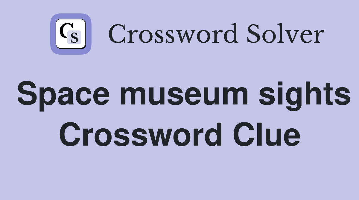 Space museum sights Crossword Clue