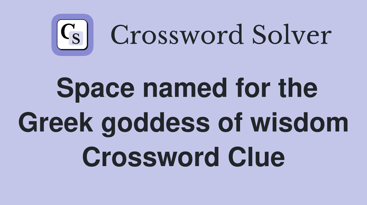 Space named for the Greek goddess of wisdom Crossword Clue