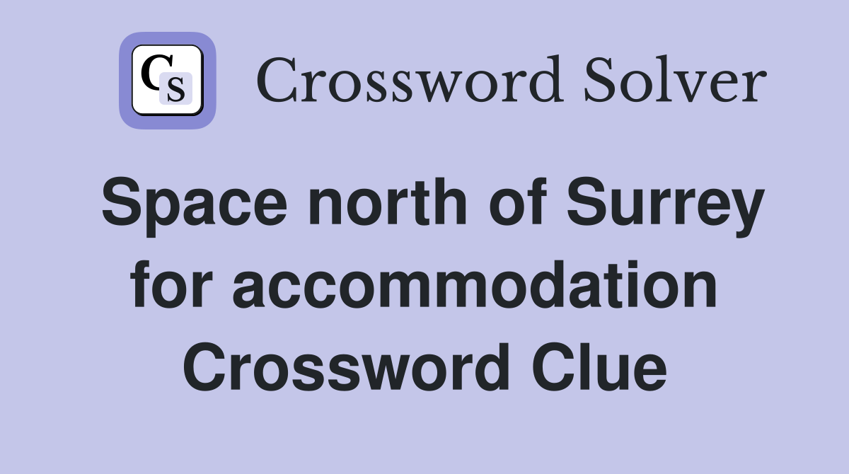 Space north of Surrey for accommodation Crossword Clue